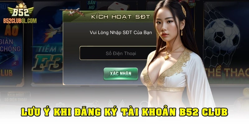 Một vài lưu ý thành viên cần biết khi đăng ký B52 Club