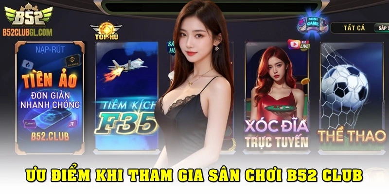 Ưu điểm khi tham gia sân chơi B52 Club 