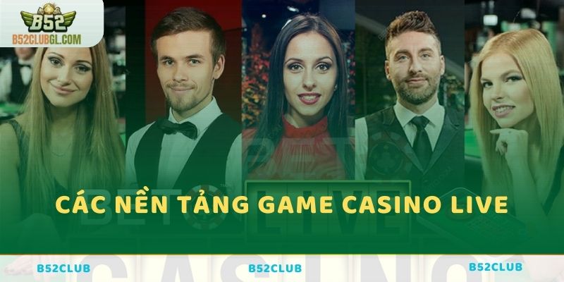 Các nền tảng game Casino live B52 Club 