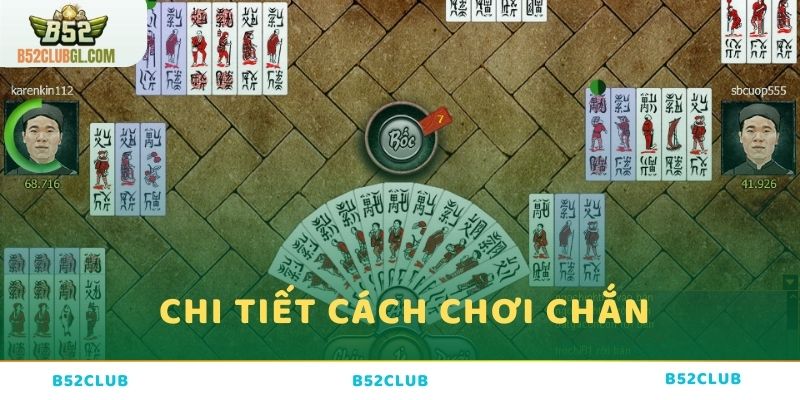 Hướng dẫn chi tiết về cách chơi chuẩn nhất cho Chắn tại B52 Club