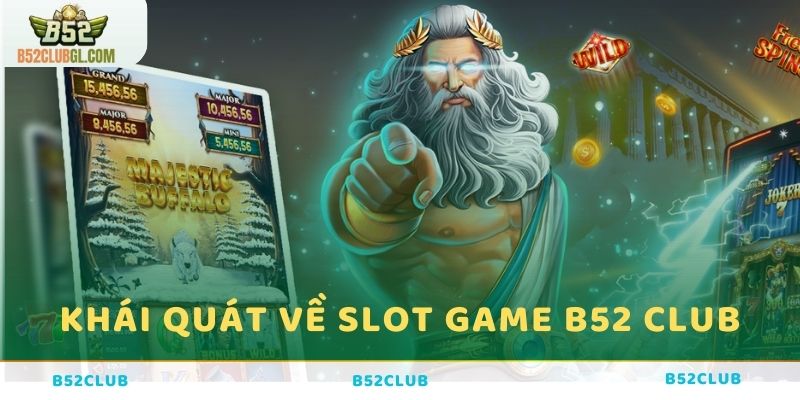 Khái quát về Slot Game B52 Club