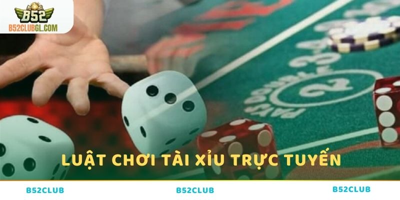 Luật chơi Tài Xỉu trực tuyến hiện nay