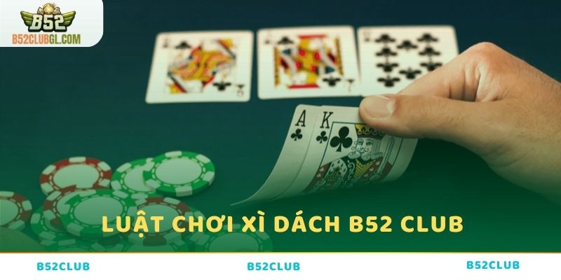 Luật chơi xì dách tại B52 Club