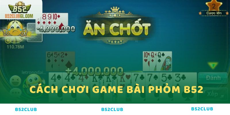 Tìm hiểu chi tiết về cách chơi game bài Phỏm tại B52 Club