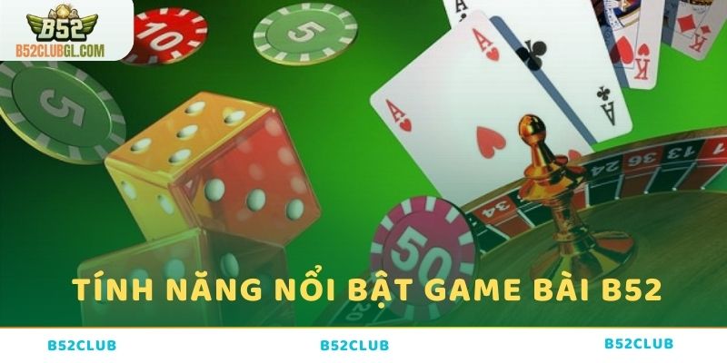 Tính năng nổi bật mà game bài B52 Club sở hữu 