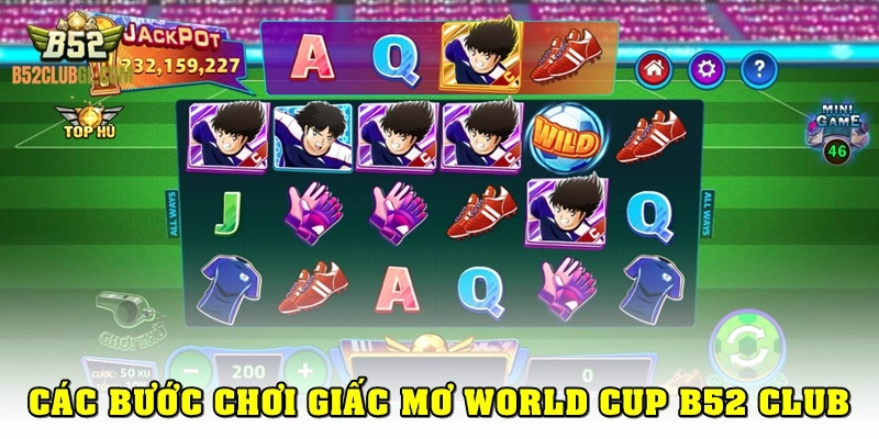 Các bước để chơi Giấc mơ World Cup tại B52 Club